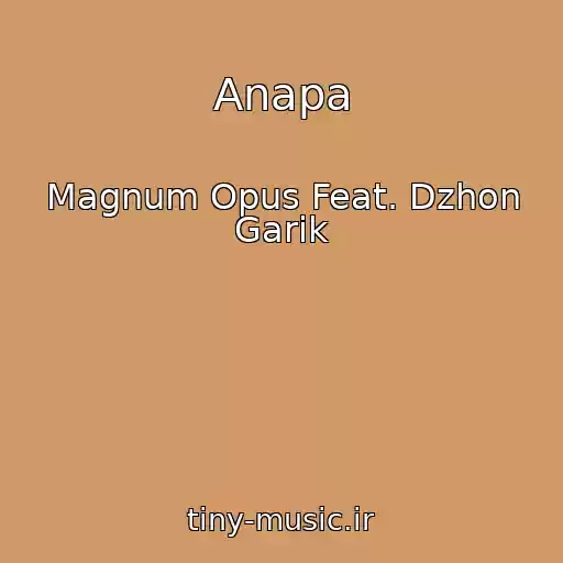 کاور آهنگ Anapa از Magnum Opus Feat. Dzhon Garik