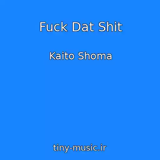 کاور آهنگ Fuck Dat Shit از Kaito Shoma