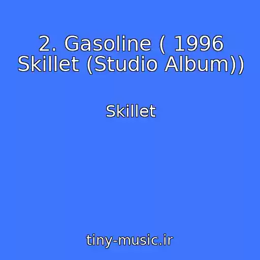 کاور آهنگ 2. Gasoline ( 1996 Skillet (Studio Album)) از Skillet