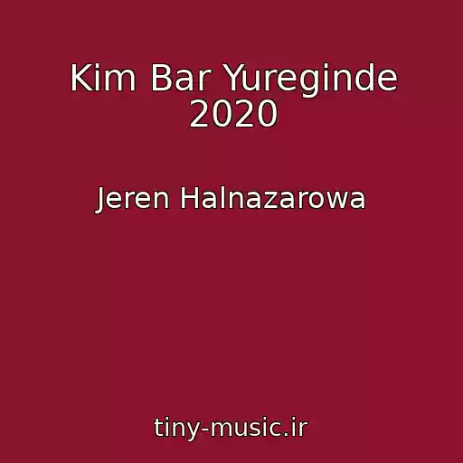 کاور آهنگ Kim Bar Yureginde 2020 از Jeren Halnazarowa