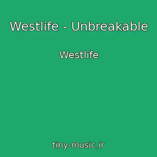 کاور آهنگ Westlife - Unbreakable از Westlife