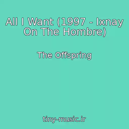 کاور آهنگ All I Want (1997 - Ixnay On The Hombre) از The Offspring