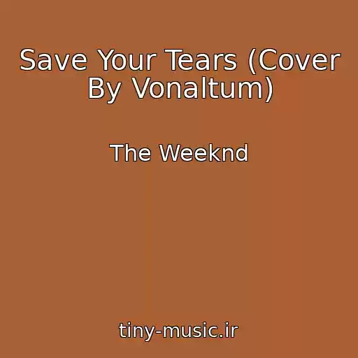 کاور آهنگ Save Your Tears (Cover By Vonaltum) از The Weeknd