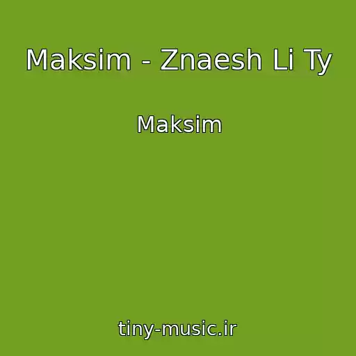 کاور آهنگ Maksim - Znaesh Li Ty از Maksim
