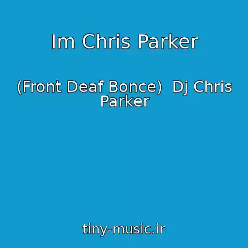 کاور آهنگ Im Chris Parker از (Front Deaf Bonce)  Dj Chris Parker