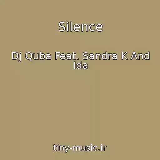 کاور آهنگ Silence از Dj Quba Feat. Sandra K And Ida