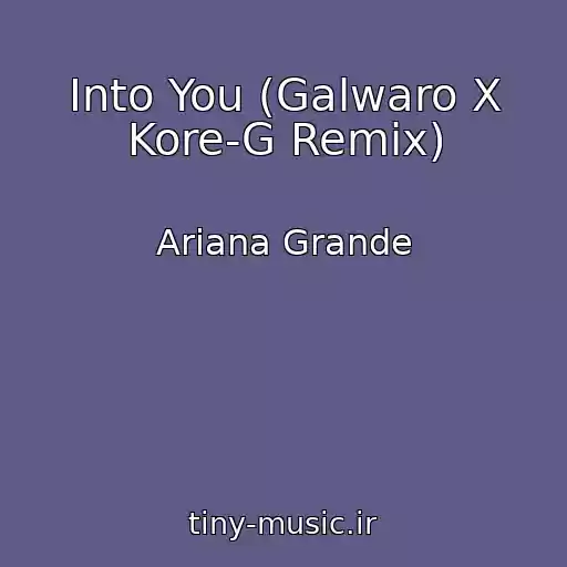 کاور آهنگ Into You (Galwaro X Kore-G Remix) از Ariana Grande