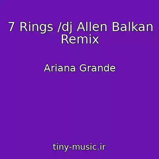 کاور آهنگ 7 Rings /dj Allen Balkan Remix از Ariana Grande