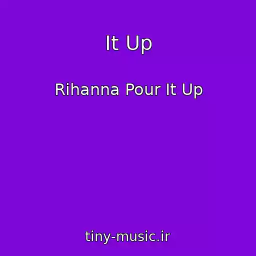 کاور آهنگ It Up از Rihanna Pour It Up