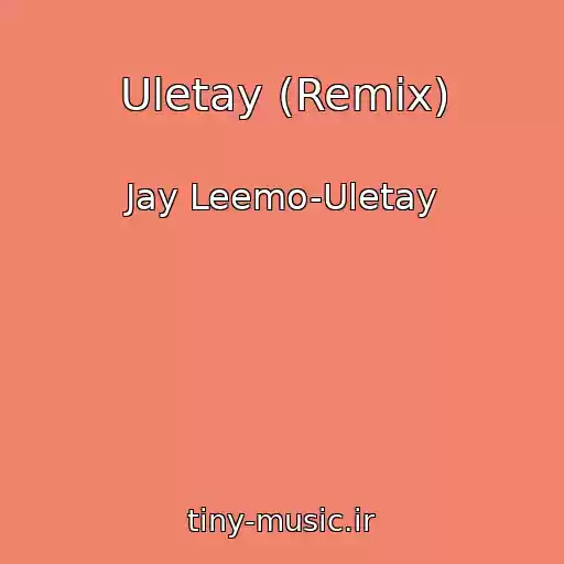 کاور آهنگ Uletay (Remix) از Jay Leemo-Uletay
