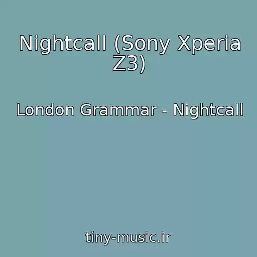 کاور آهنگ Nightcall (Sony Xperia Z3) از London Grammar - Nightcall