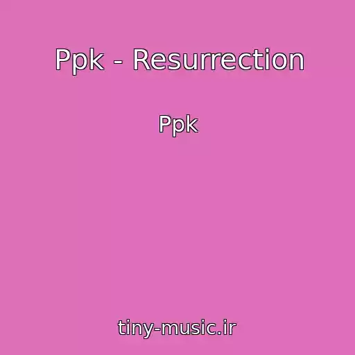 کاور آهنگ Ppk - Resurrection از Ppk