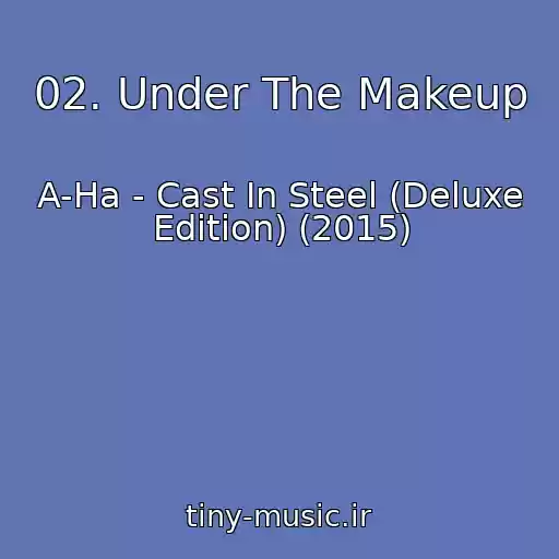 کاور آهنگ 02. Under The Makeup از A-Ha - Cast In Steel (Deluxe Edition) (2015)