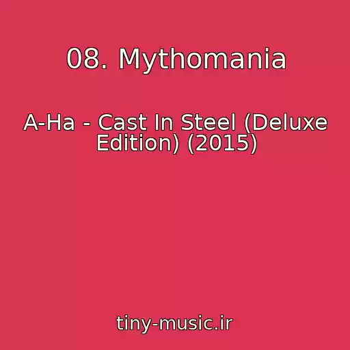 کاور آهنگ 08. Mythomania از A-Ha - Cast In Steel (Deluxe Edition) (2015)