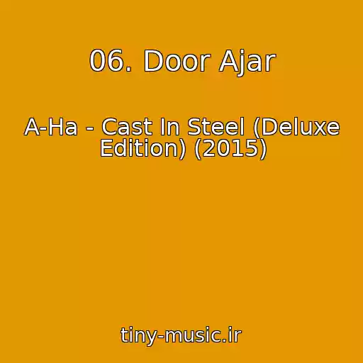 کاور آهنگ 06. Door Ajar از A-Ha - Cast In Steel (Deluxe Edition) (2015)