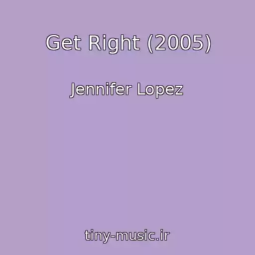 کاور آهنگ Get Right (2005) از Jennifer Lopez