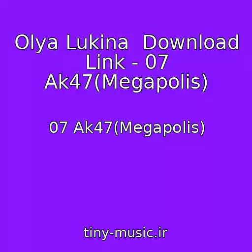 کاور آهنگ Olya Lukina  Download Link - 07 Ak47(Megapolis) از 07 Ak47(Megapolis)