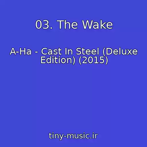 کاور آهنگ 03. The Wake از A-Ha - Cast In Steel (Deluxe Edition) (2015)