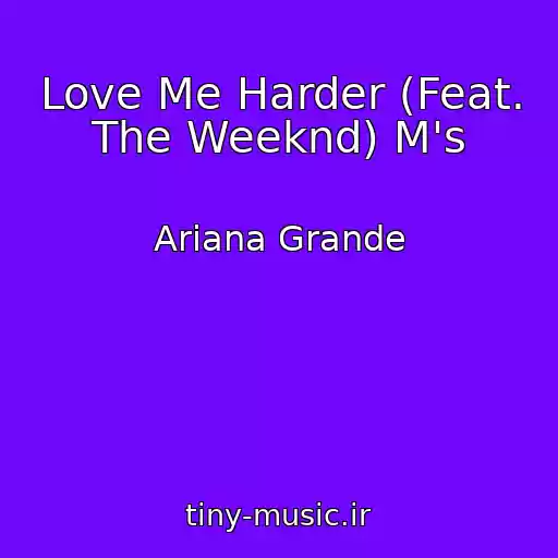 کاور آهنگ Love Me Harder (Feat. The Weeknd) M's از Ariana Grande
