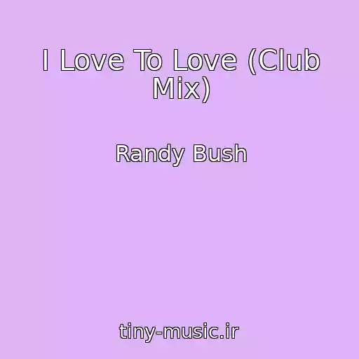 کاور آهنگ I Love To Love (Club Mix) از Randy Bush