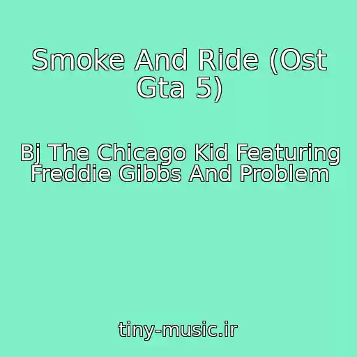 کاور آهنگ Smoke And Ride (Ost Gta 5) از Bj The Chicago Kid Featuring Freddie Gibbs And Problem