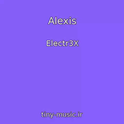 کاور آهنگ Alexis از Electr3X