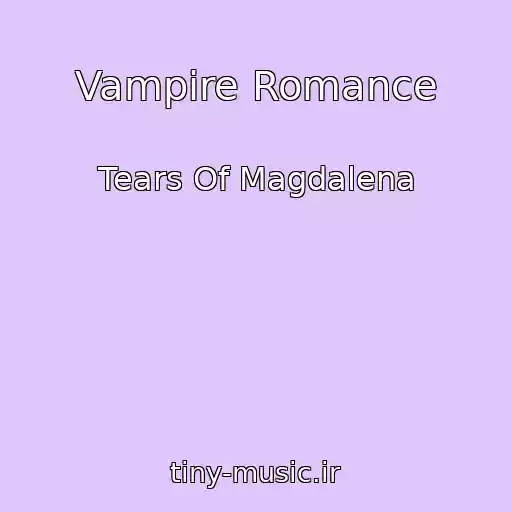 کاور آهنگ Vampire Romance از Tears Of Magdalena