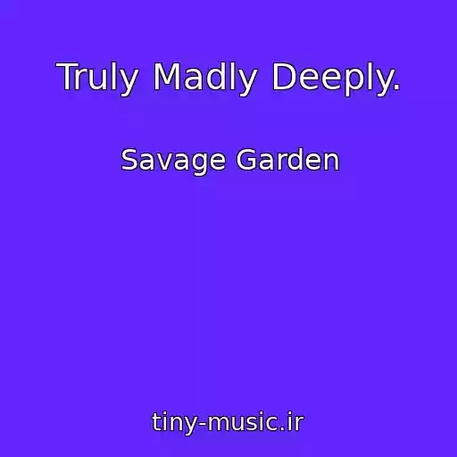 کاور آهنگ Truly Madly Deeply. از Savage Garden