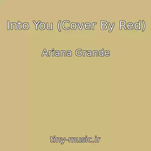 کاور آهنگ Into You (Cover By Red) از Ariana Grande