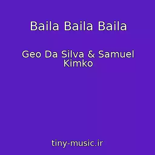 کاور آهنگ Baila Baila Baila از Geo Da Silva & Samuel Kimko