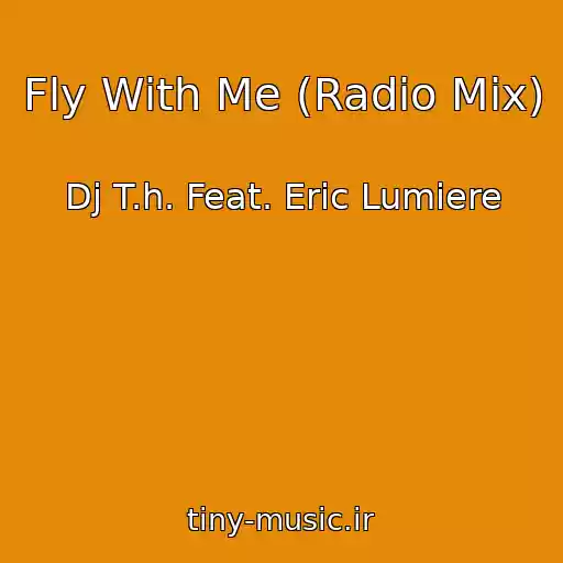 کاور آهنگ Fly With Me (Radio Mix) از Dj T.h. Feat. Eric Lumiere