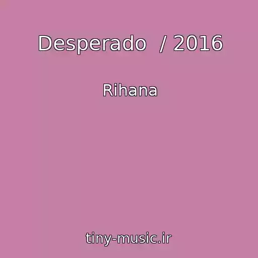 کاور آهنگ Desperado  / 2016 از Rihana