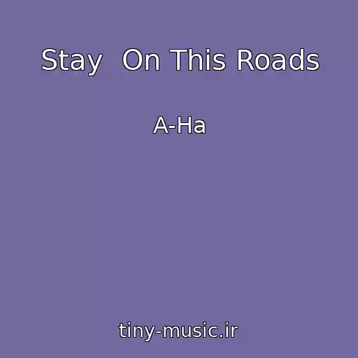 کاور آهنگ Stay  On This Roads از A-Ha
