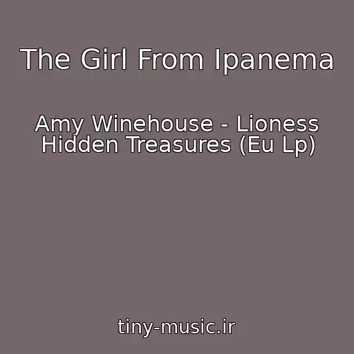 کاور آهنگ The Girl From Ipanema از Amy Winehouse - Lioness Hidden Treasures (Eu Lp)