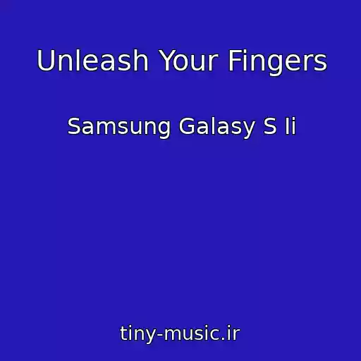 کاور آهنگ Unleash Your Fingers از Samsung Galasy S Ii