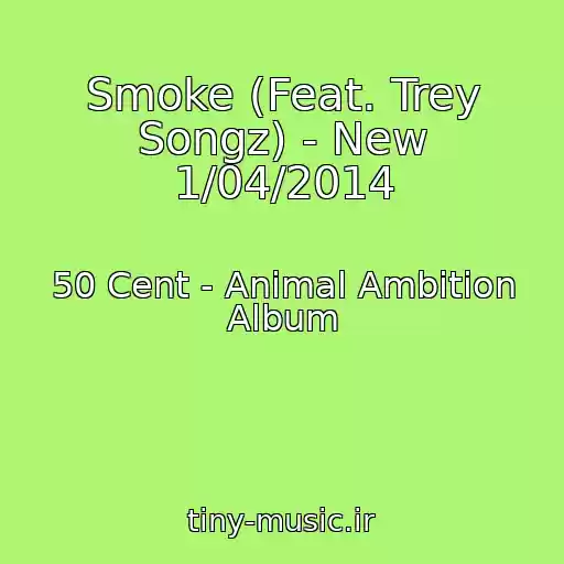 کاور آهنگ Smoke (Feat. Trey Songz) - New 1/04/2014 از 50 Cent - Animal Ambition Album