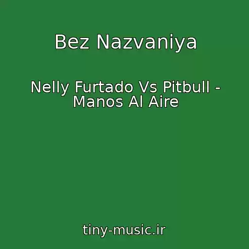 کاور آهنگ Bez Nazvaniya از Nelly Furtado Vs Pitbull - Manos Al Aire