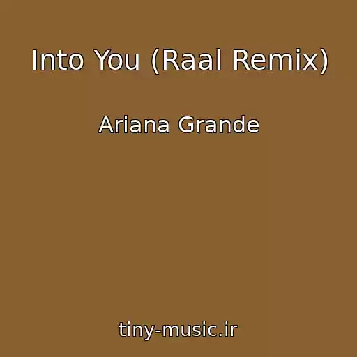 کاور آهنگ Into You (Raal Remix) از Ariana Grande