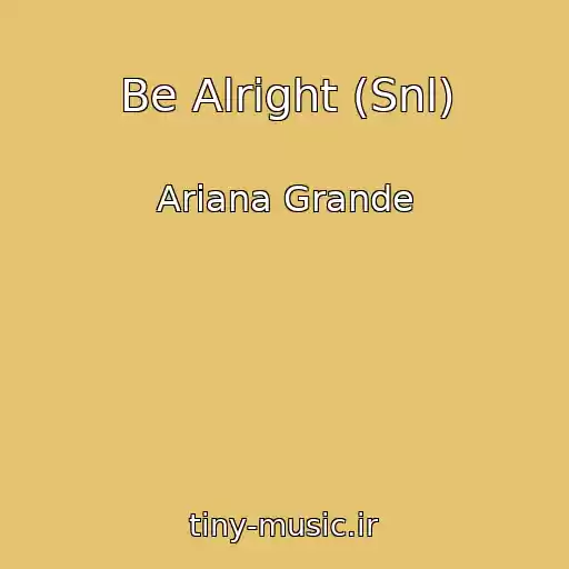 کاور آهنگ Be Alright (Snl) از Ariana Grande
