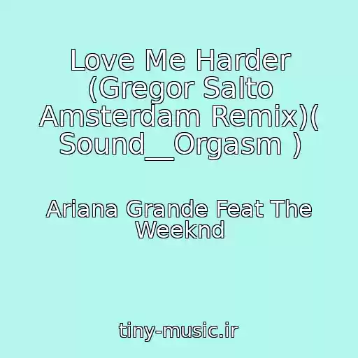 کاور آهنگ Love Me Harder (Gregor Salto Amsterdam Remix)( Sound__Orgasm ) از Ariana Grande Feat The Weeknd