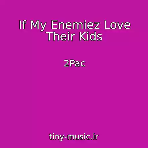 کاور آهنگ If My Enemiez Love Their Kids از 2Pac