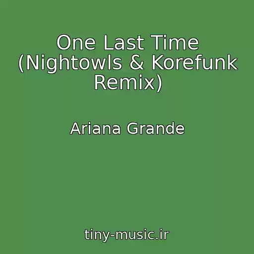کاور آهنگ One Last Time (Nightowls & Korefunk Remix) از Ariana Grande