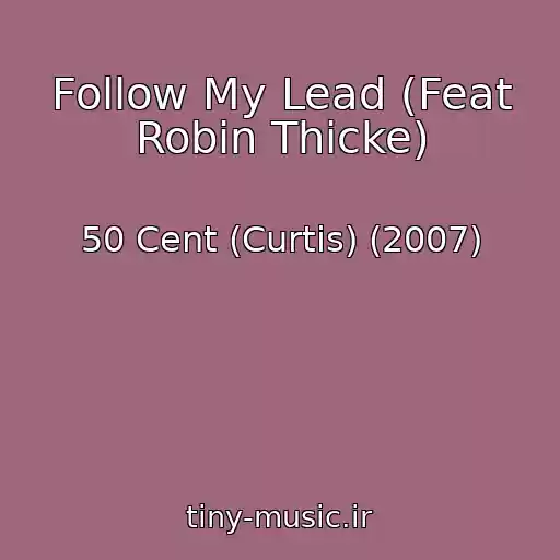 کاور آهنگ Follow My Lead (Feat Robin Thicke) از 50 Cent (Curtis) (2007)