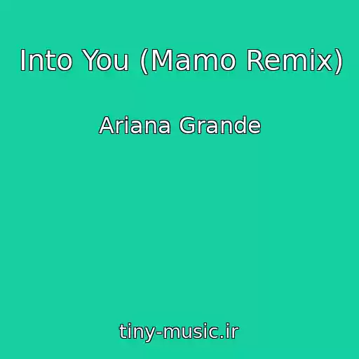 کاور آهنگ Into You (Mamo Remix) از Ariana Grande