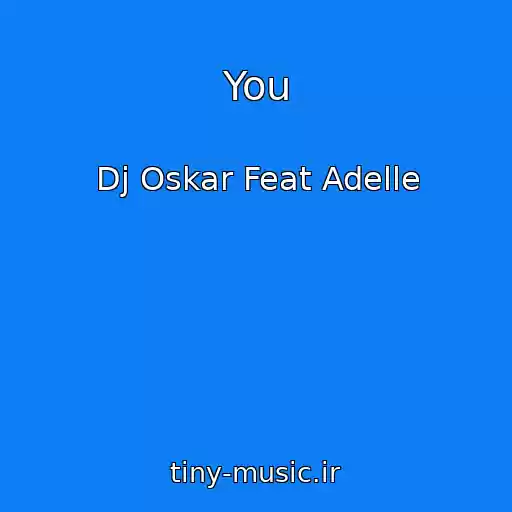 کاور آهنگ You از Dj Oskar Feat Adelle