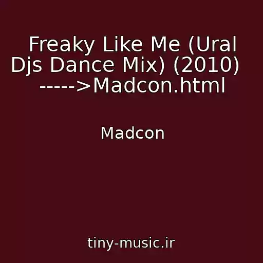 کاور آهنگ Freaky Like Me (Ural Djs Dance Mix) (2010)    ----->Madcon.html از Madcon