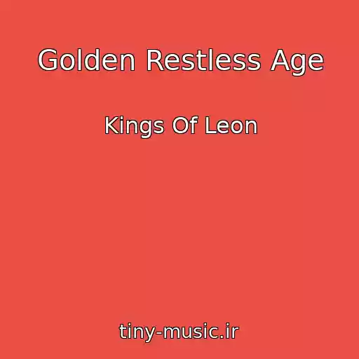 کاور آهنگ Golden Restless Age از Kings Of Leon