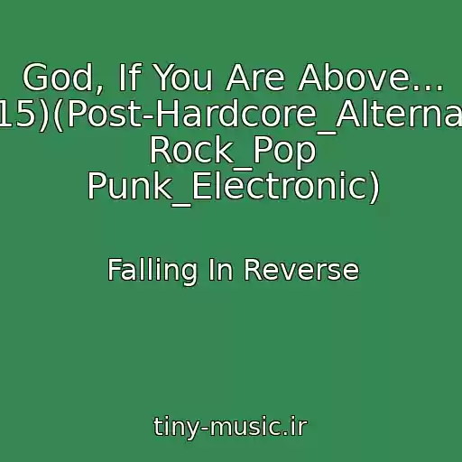 کاور آهنگ God, If You Are Above... (2015)(Post-Hardcore_Alternative Rock_Pop Punk_Electronic) از Falling In Reverse