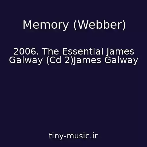 کاور آهنگ Memory (Webber) از 2006. The Essential James Galway (Cd 2)James Galway