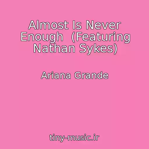 کاور آهنگ Almost Is Never Enough  (Featuring Nathan Sykes) از Ariana Grande